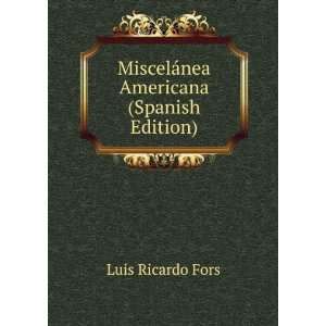   : MiscelÃ¡nea Americana (Spanish Edition): Luis Ricardo Fors: Books