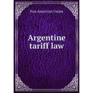  Argentine tariff law: Pan American Union: Books