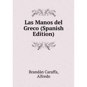   Manos del Greco (Spanish Edition) Alfredo BrandÃ¡n Caraffa Books