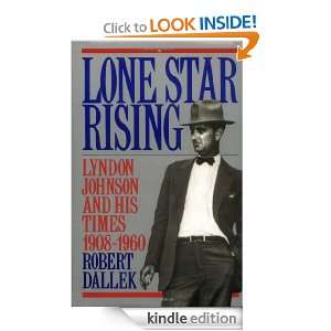 Lone Star Rising: Lyndon Johnson and His Times, 1908 1960 Volume 1 