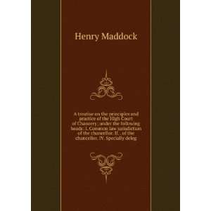   . II. . of the chancellor. IV. Specially deleg Henry Maddock Books