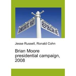  Brian Moore presidential campaign, 2008: Ronald Cohn Jesse 