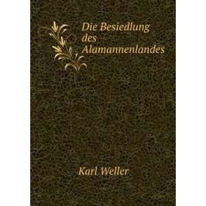  Die Besiedlung des Alamannenlandes Karl Weller Books