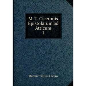   Ciceronis Epistolarum ad Atticum. 1 Marcus Tullius Cicero Books