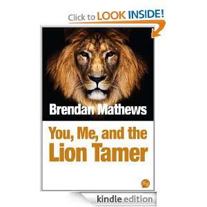 You, Me, and the Lion Tamer: Brendan Mathews:  Kindle Store