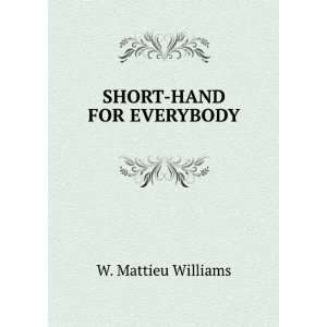  SHORT HAND FOR EVERYBODY W. Mattieu Williams Books