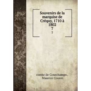   ©quy, 1710 Ã  1802. 7: Maurice Cousin comte de Courchamps : Books