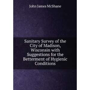   for the Betterment of Hygienic Conditions John James McShane Books