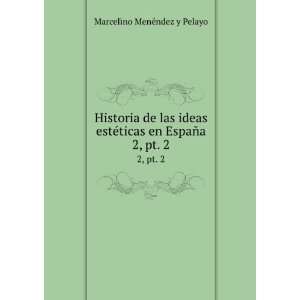   ©ticas en EspaÃ±a. 2, pt. 1 Marcelino MenÃ©ndez y Pelayo Books