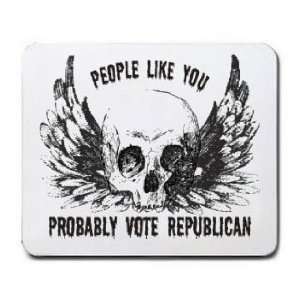  PEOPLE LIKE YOU PROBABLY VOTE REPUBLICAN Mousepad Office 
