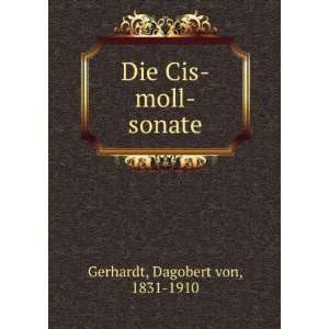    Die Cis moll sonate Dagobert von, 1831 1910 Gerhardt Books