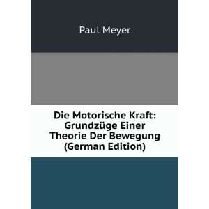 Die Motorische Kraft: GrundzÃ¼ge Einer Theorie Der Bewegung (German 