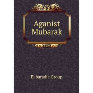  Aganist Mubarak: El baradie Group: Books