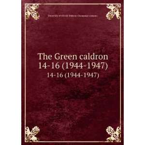  The Green caldron. 14 16 (1944 1947): University of 
