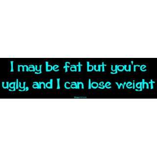  I may be fat but youre ugly, and I can lose weight Large 