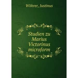  Studien zu Marius Victorinus microform: Justinus WÃ¶hrer 