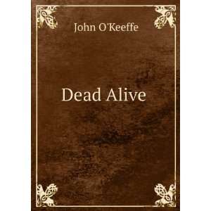  Dead Alive . John OKeeffe Books