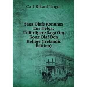   Om Kong Olaf Den Hellige (Icelandic Edition): Carl Rikard Unger: Books