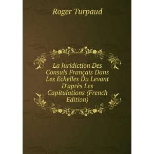   aprÃ¨s Les Capitulations (French Edition): Roger Turpaud: Books