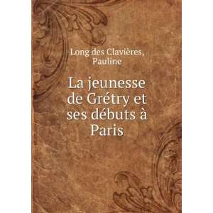   try et ses dÃ©buts Ã  Paris: Pauline Long des ClaviÃ¨res: Books