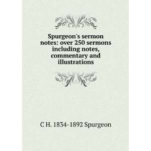   sermons including notes, commentary and illustrations C H. 1834 1892