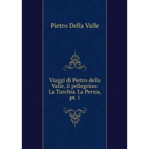  Viaggi Di Pietro Della Valle, Il Pellegrino: La Turchia 