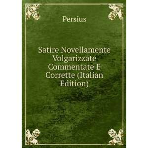   Volgarizzate Commentate E Corrette (Italian Edition) Persius Books