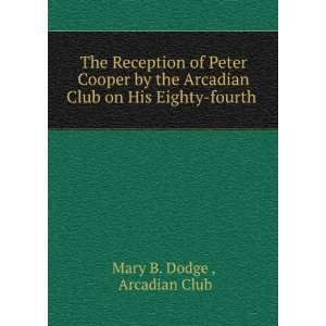   Club on His Eighty fourth . Arcadian Club Mary B. Dodge  Books