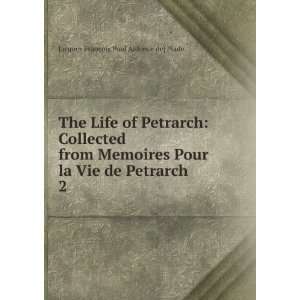  The life of Petrarch. Jacques Francois Paul Aldonce de 