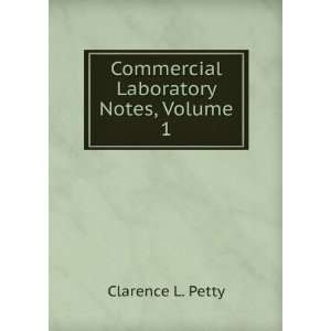    Commercial Laboratory Notes, Volume 1 Clarence L. Petty Books