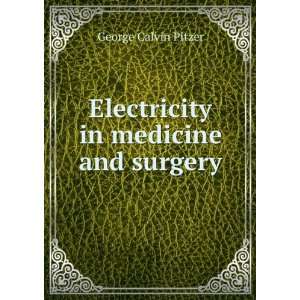  Electricity in medicine and surgery George Calvin Pitzer Books