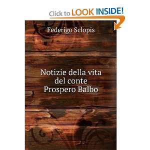   Notizie della vita del conte Prospero Balbo Federigo Sclopis Books