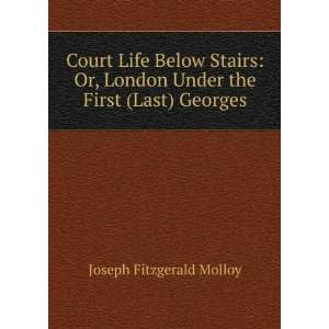  Court Life Below Stairs Or, London Under the First (Last 