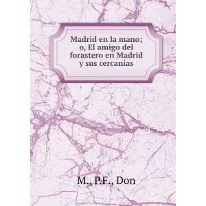   amigo del forastero en Madrid y sus cercanÃ­as: P.F., Don M.: Books