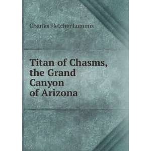  Titan of Chasms, the Grand Canyon of Arizona: Charles 