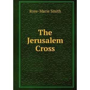 The Jerusalem Cross Rose Marie Smith Books