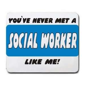  YOUVE NEVER MET A SOCIAL WORKER LIKE ME Mousepad Office 