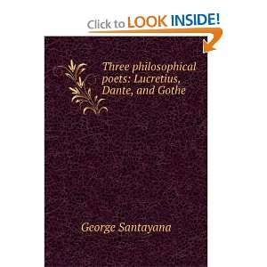   poets Lucretius, Dante, and Gothe George Santayana Books