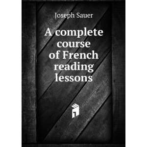  A complete course of French reading lessons Joseph Sauer Books