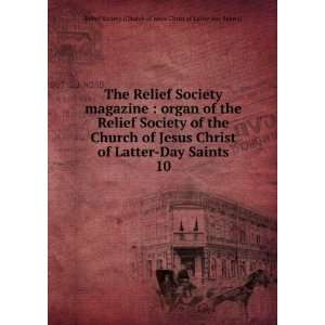   Jesus Christ of Latter Day Saints. 10: Relief Society (Church of Jesus