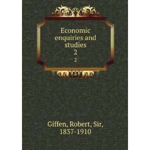   enquiries and studies. 2 Robert, Sir, 1837 1910 Giffen Books