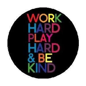  WORK HARD / PLAY HARD / & BE KIND 1.25 Magnet Everything 
