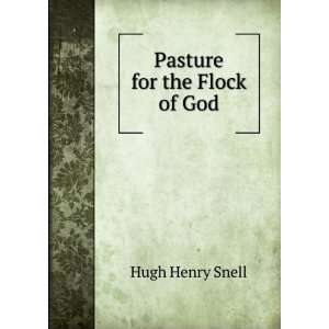  Pasture for the Flock of God Hugh Henry Snell Books
