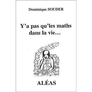   pas que les maths dans la vie (9782843010538): Dominique Souder: Books