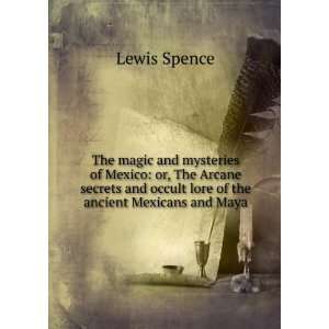   and occult lore of the ancient Mexicans and Maya Lewis Spence Books