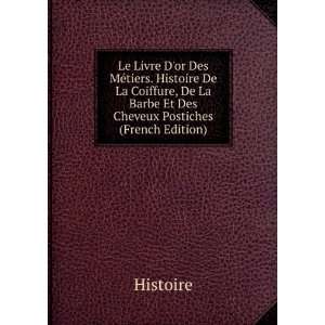  Le Livre Dor Des MÃ©tiers. Histoire De La Coiffure, De 