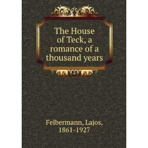   House of Teck, a romance of a thousand years. Lajos Felbermann Books