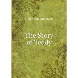  The Story of Teddy Helen Van Anderson Books