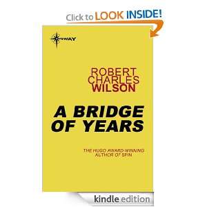 Bridge of Years Robert Charles Wilson  Kindle Store
