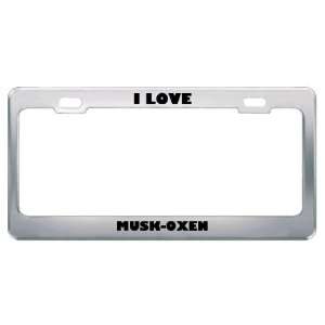  I Love Musk Oxen Animals Metal License Plate Frame Tag 